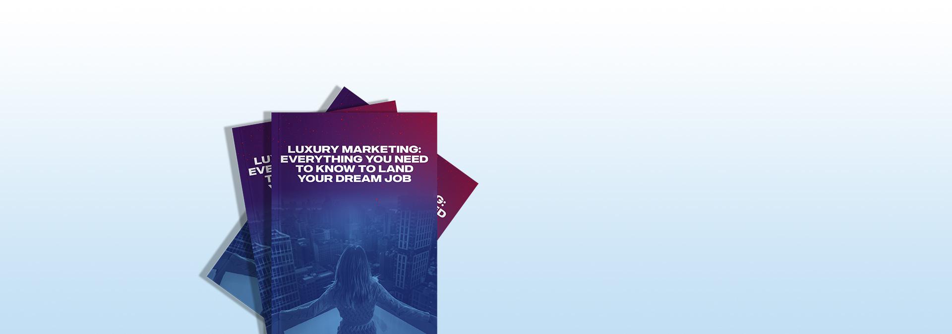 Luxury marketing: everything you need to know to land your dream job